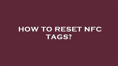 how to reset nfc tag|reprogram nfc chip.